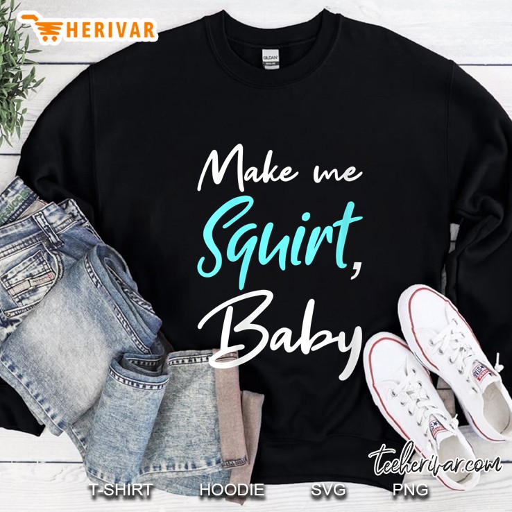 Make Me Squirt Baby Sweatshirt