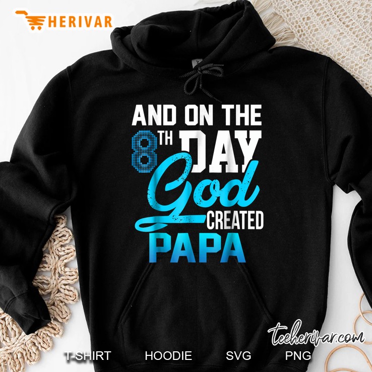 And On The 8Th Day God Created Papa Hoodie