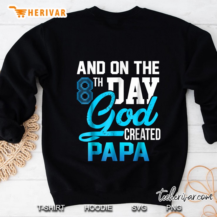 And On The 8Th Day God Created Papa Sweatshirt