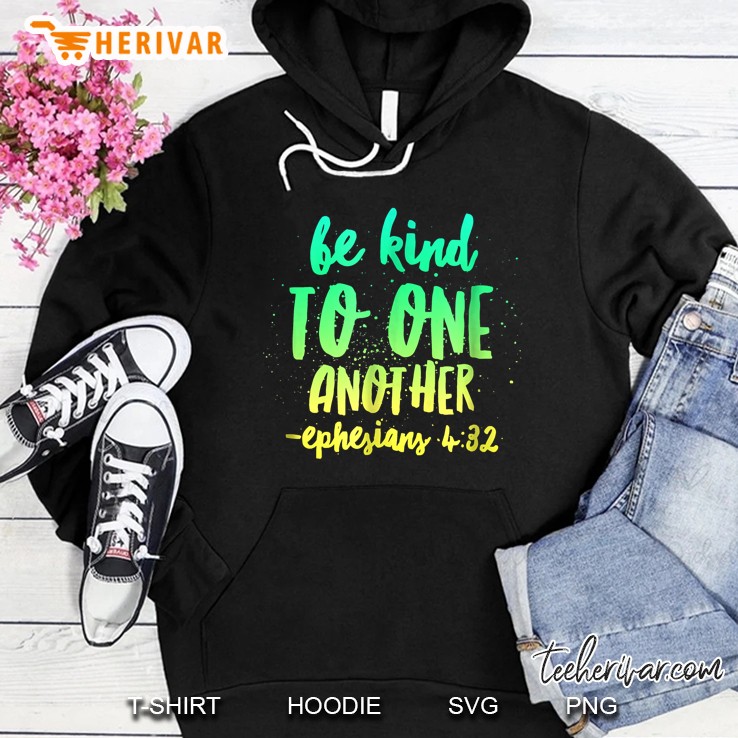 Be Kind To One Another Ephesians 432 Hoodie