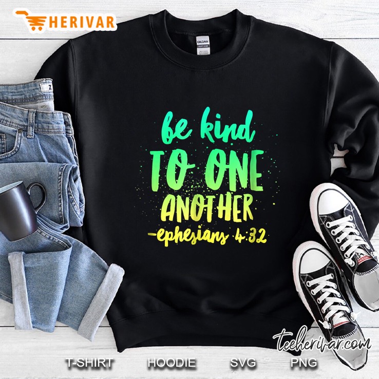 Be Kind To One Another Ephesians 432 Sweatshirt