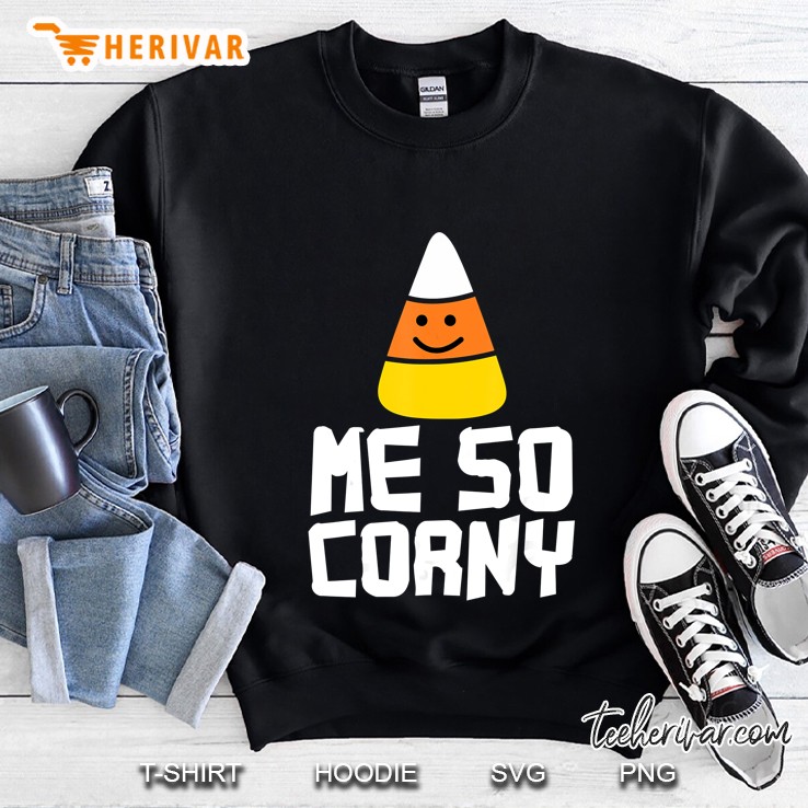Me So Corny Cute Candy Corn Version Sweatshirt