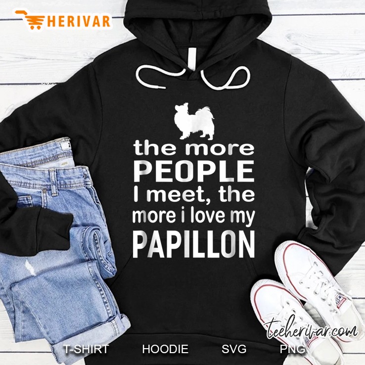 The More People I Meet The More I Love My Papillon Papillon Silhouette Version Hoodie