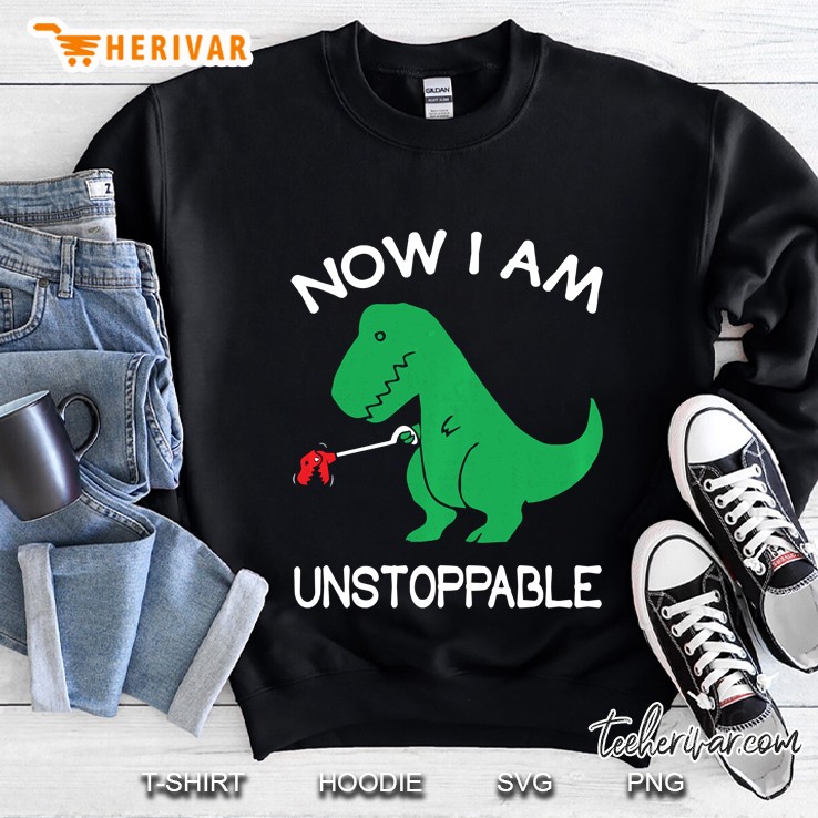 Now I Am Unstoppable Cute T-Rex Version Sweatshirt