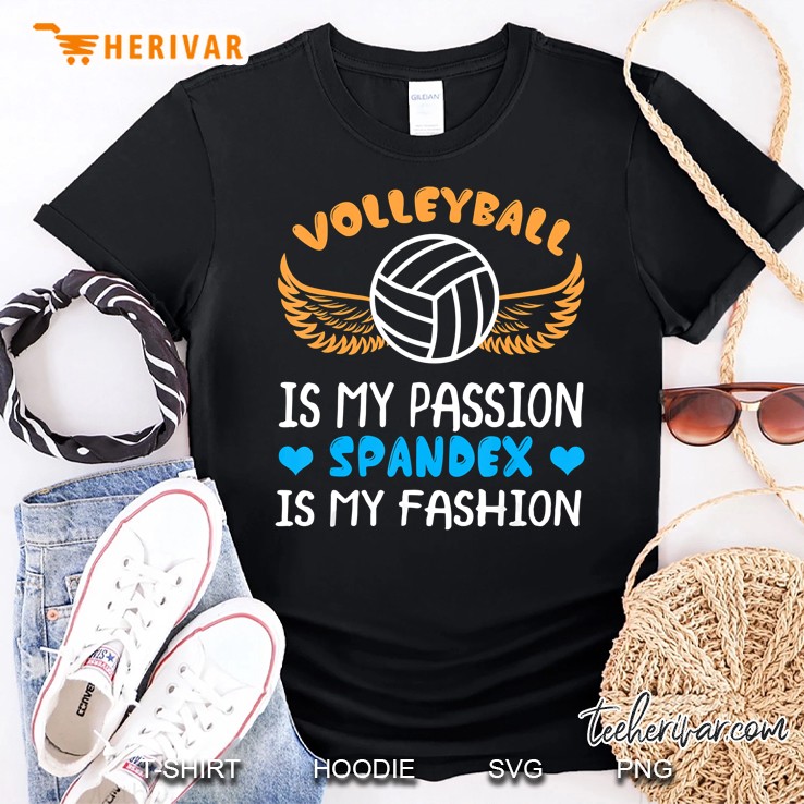 Volleyball Is My Passion And Spandex Is My Fashion Shirt
