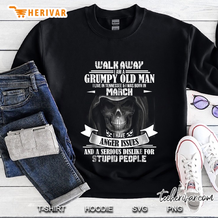 Walk Away I Am A Grumpy Old Man I Was Born In March I Have Anger Issues And A Serious Dislike For Stupid People Skull Mugs