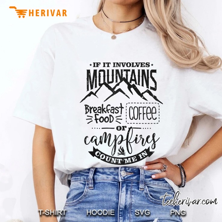 If It Involves Mountains Breakfast Food Coffee Or Camping Count Me In Ladies Tee
