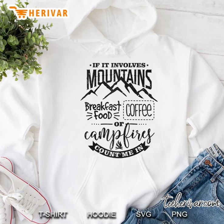 If It Involves Mountains Breakfast Food Coffee Or Camping Count Me In Hoodie