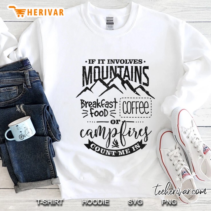 If It Involves Mountains Breakfast Food Coffee Or Camping Count Me In Sweatshirt