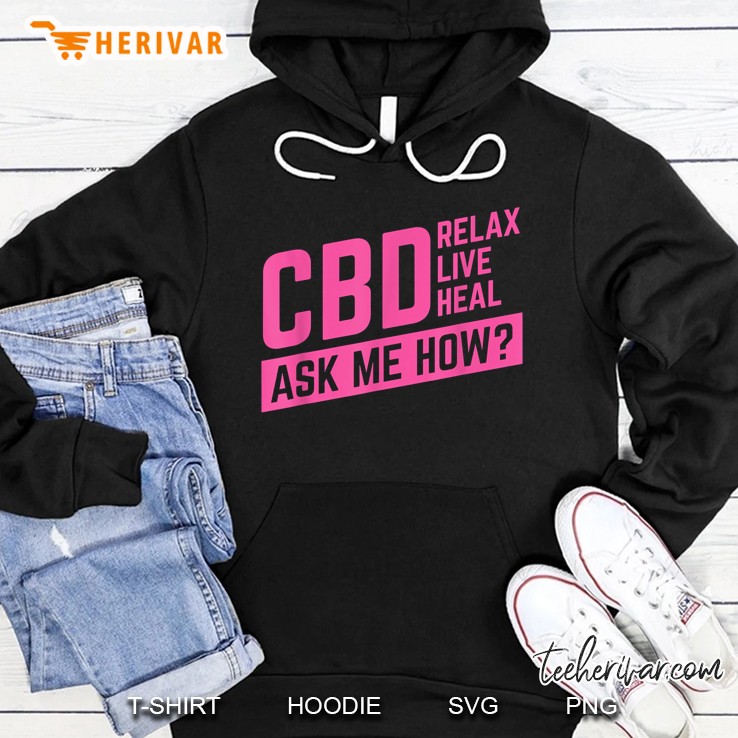 Cbd Relax Live Heal Ask Me How Hoodie
