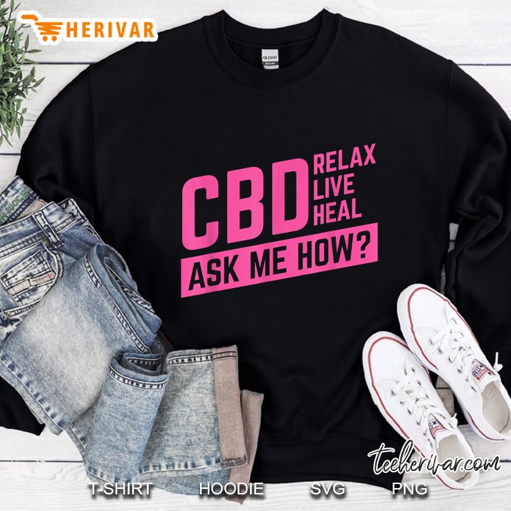 Cbd Relax Live Heal Ask Me How Sweatshirt