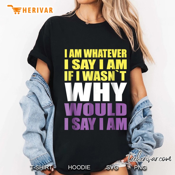 I Am Whatever I Say I Am If I Wasn