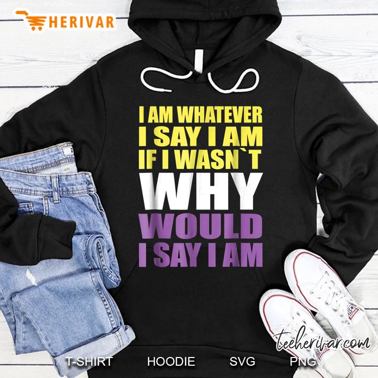 I Am Whatever I Say I Am If I Wasn
