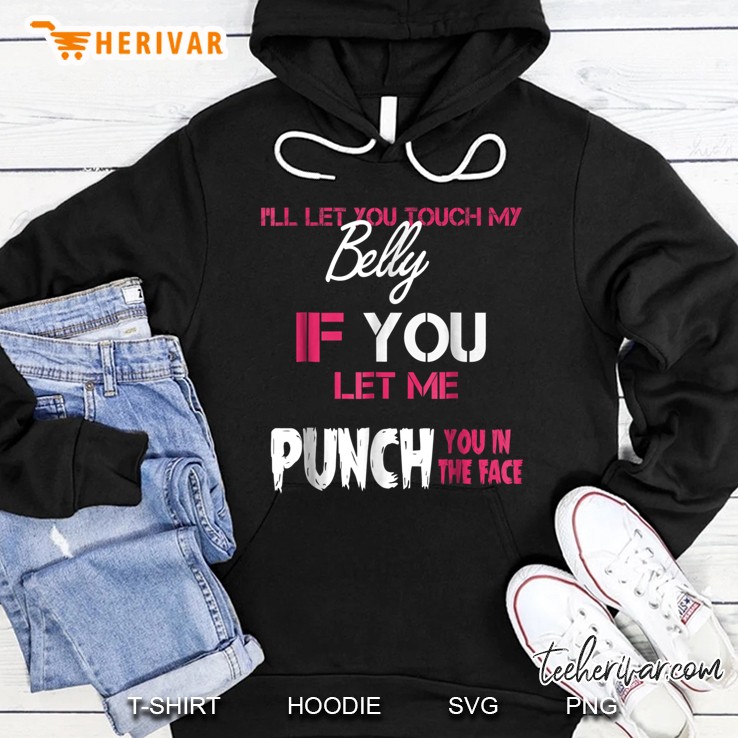 Touch My Belly Punch You In The Face Hoodie