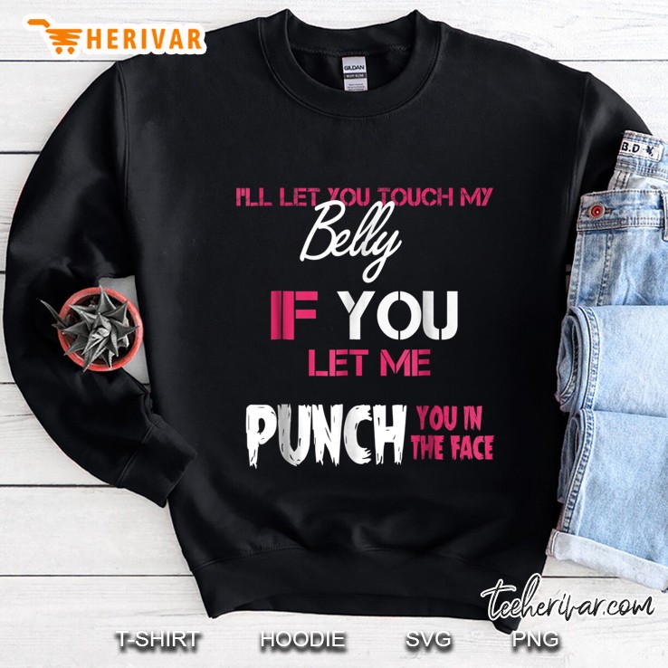 Touch My Belly Punch You In The Face Sweatshirt