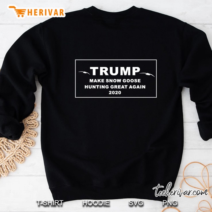 Trump Make Snow Goose Hunting Great Again 2020 Sweatshirt