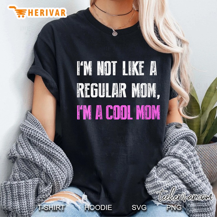 I'm Not Like A Regular Mom I'm A Cool Mom Black Version Hoodie