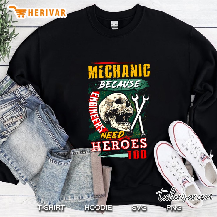 Mechanic Because Engineers Need Heroes Too Skull Version Sweatshirt