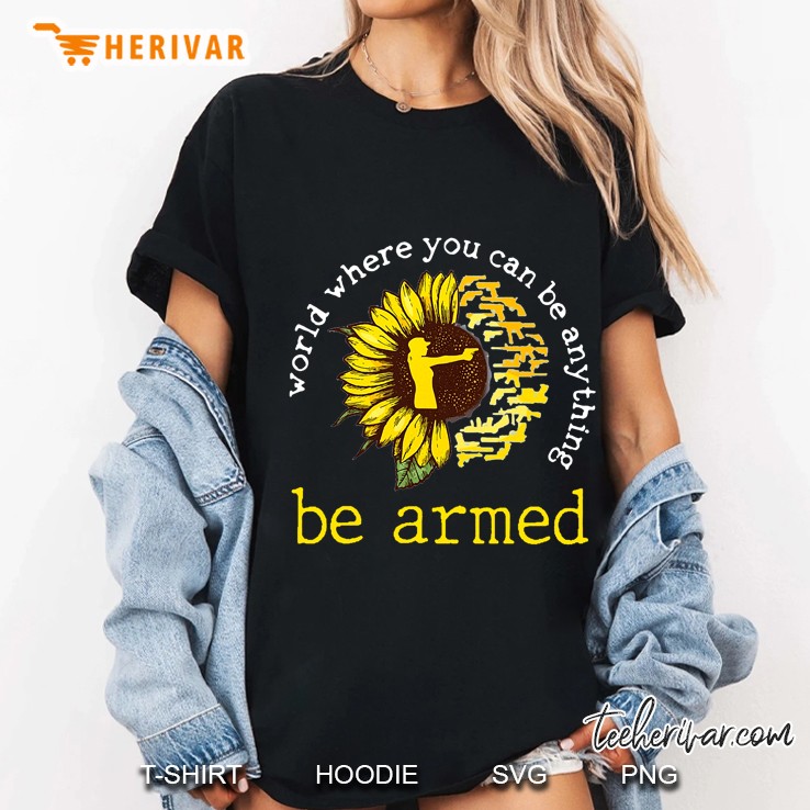 In A World Where You Can Be Anything Be Armed Sunflower Version Hoodie