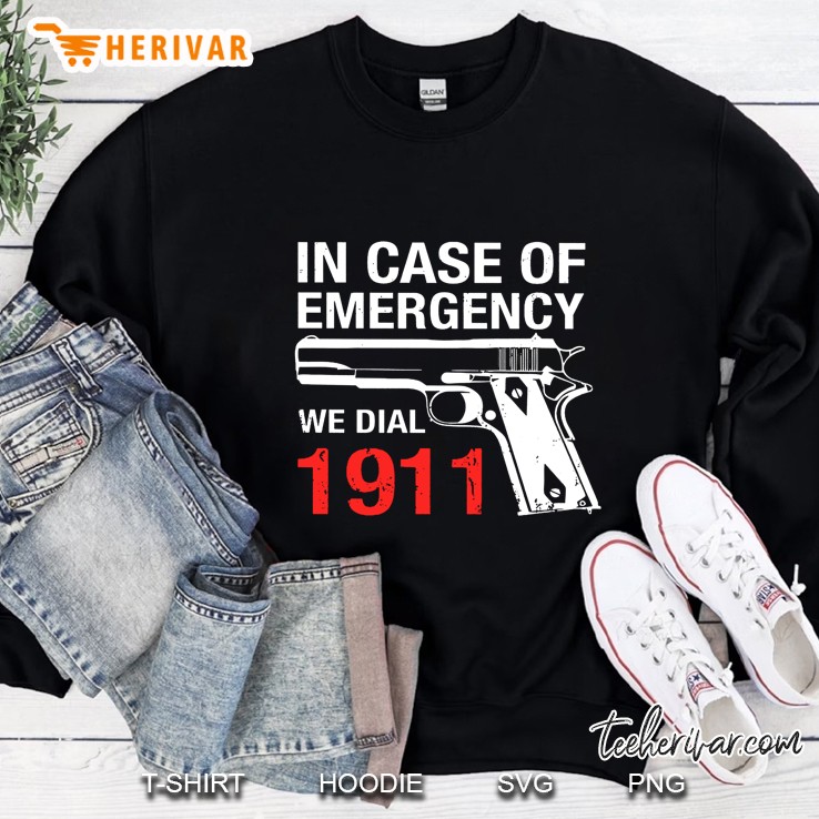 In Case Of Emergency We Dial 1911 Sweatshirt