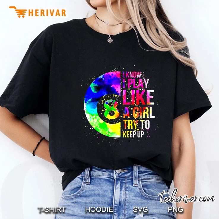 I Know I Play Like A Girl Try To Keep Up Colorful Watercolor Billiard Ball Version Ladies Tee