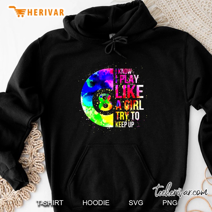 I Know I Play Like A Girl Try To Keep Up Colorful Watercolor Billiard Ball Version Hoodie