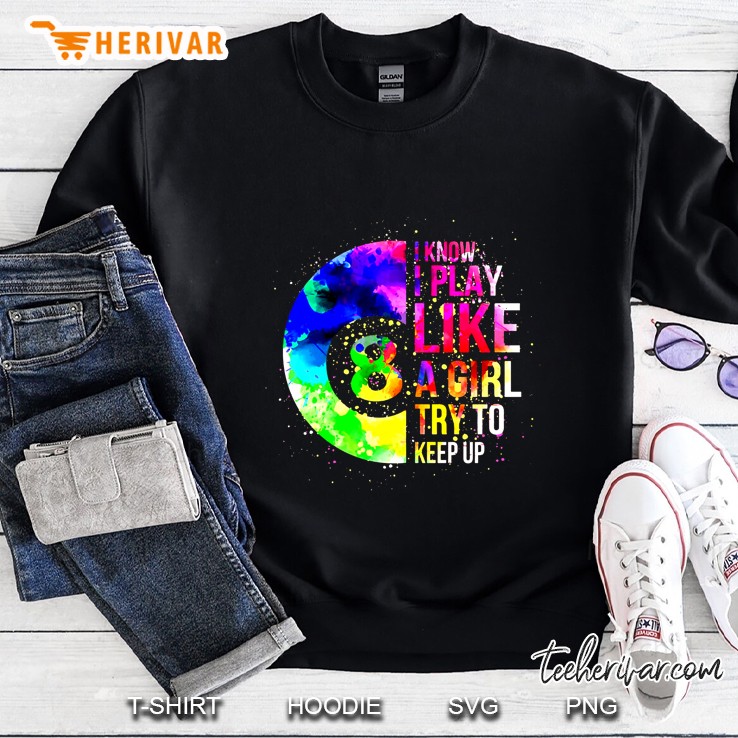 I Know I Play Like A Girl Try To Keep Up Colorful Watercolor Billiard Ball Version Sweatshirt