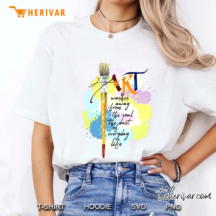 Art Washes Away From The Soul The Dust Of Everyday Life Ladies Tee