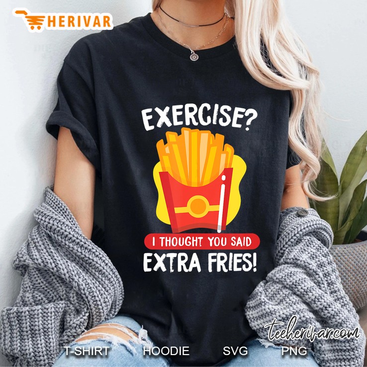 Exercise I Thought You Said Extra Fries French Fries Version Hoodie