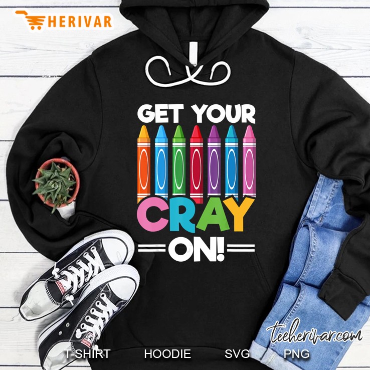 Get Your Cray On Colorful Crayon Version Hoodie
