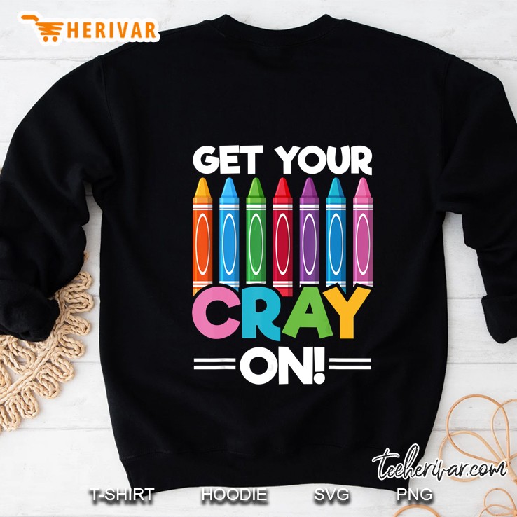 Get Your Cray On Colorful Crayon Version Sweatshirt