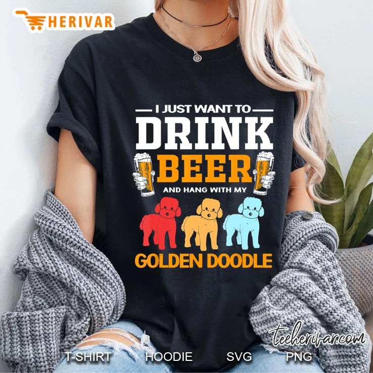 I Just Want To Drink Beer And Hang With My Goldendoodle Ladies Tee