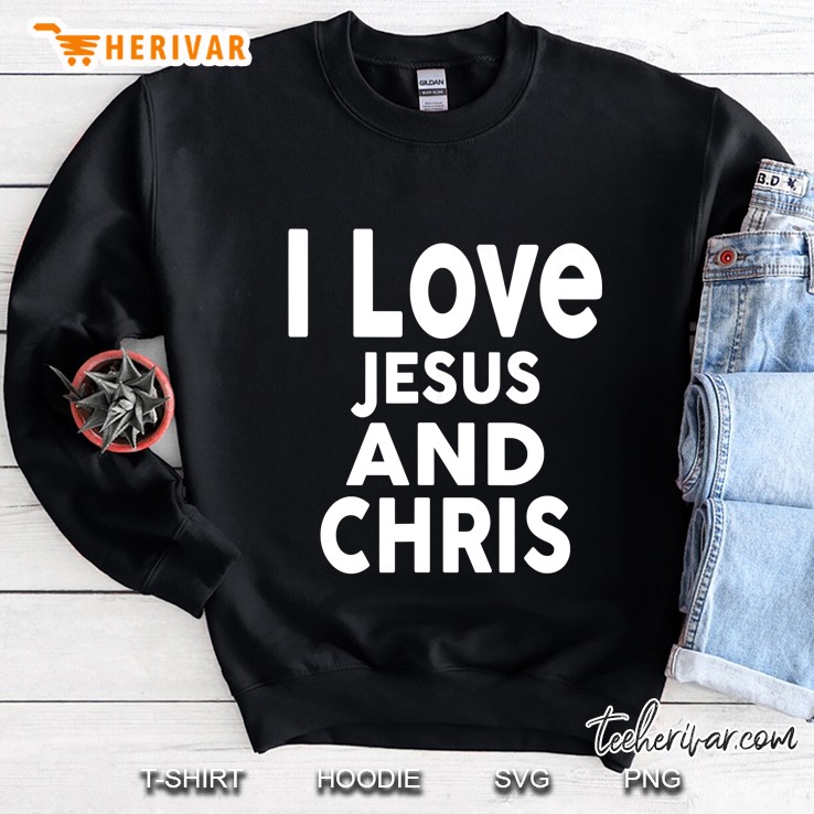 I Love Jesus And Chris Sweatshirt