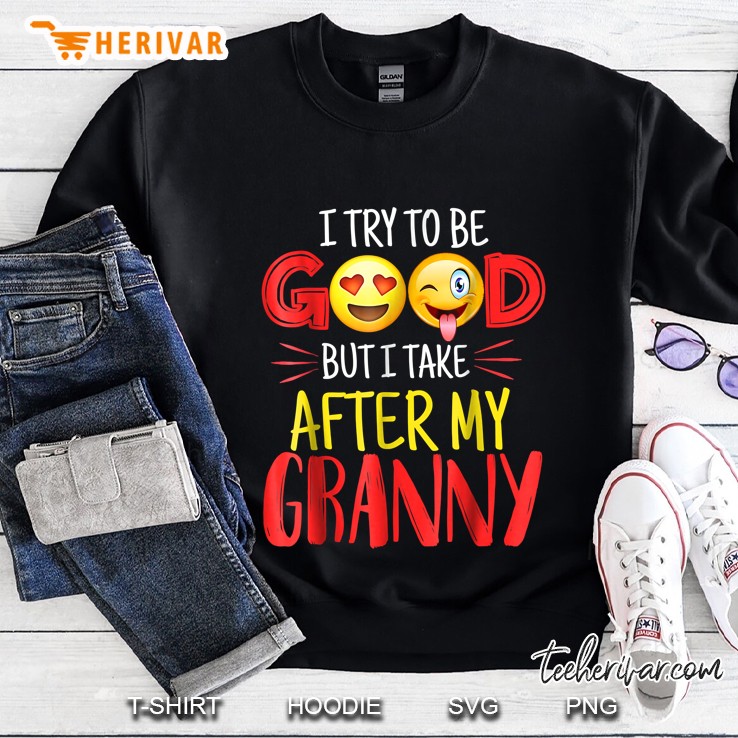 I Try To Be Good But I Take After My Granny Sweatshirt