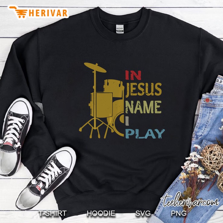 In Jesus Name I Play Drum Vintage Version Sweatshirt
