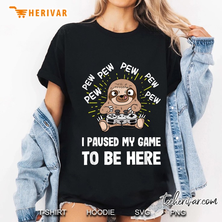 Pew Pew Pew I Paused My Game To Be Here Gaming Sloth Version Ladies Tee