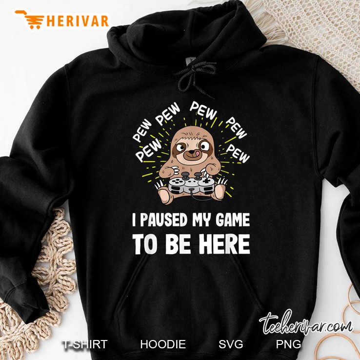 Pew Pew Pew I Paused My Game To Be Here Gaming Sloth Version Hoodie