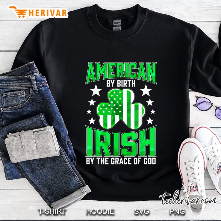 American By Birth Irish By The Grace Of God American Flag Shamrock Version Sweatshirt