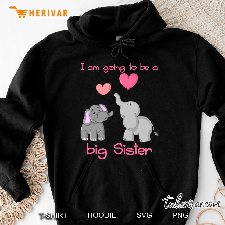 I Am Going To Be A Big Sister Elephants Version Hoodie