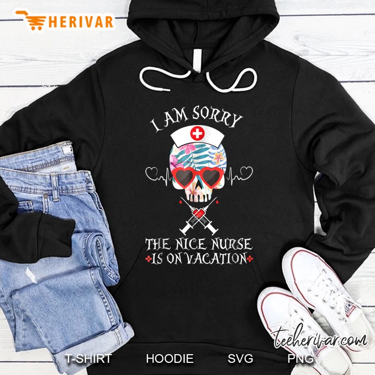 I Am Sorry The Nice Nurse Is On Vacation Skull Version Hoodie