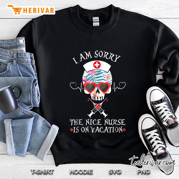 I Am Sorry The Nice Nurse Is On Vacation Skull Version Sweatshirt
