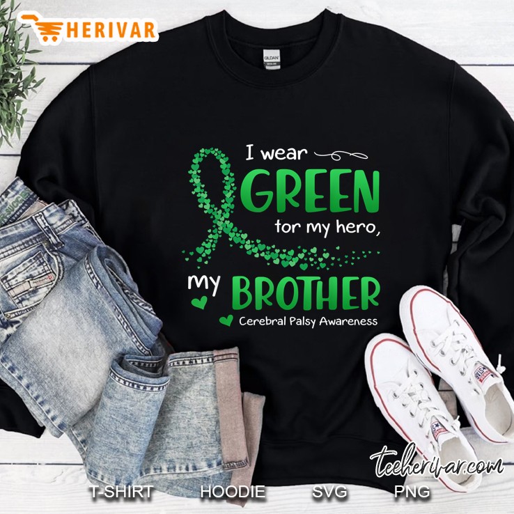 I Wear Green For My Hero My Brother Cerebral Palsy Awareness Green Ribbon Version Sweatshirt