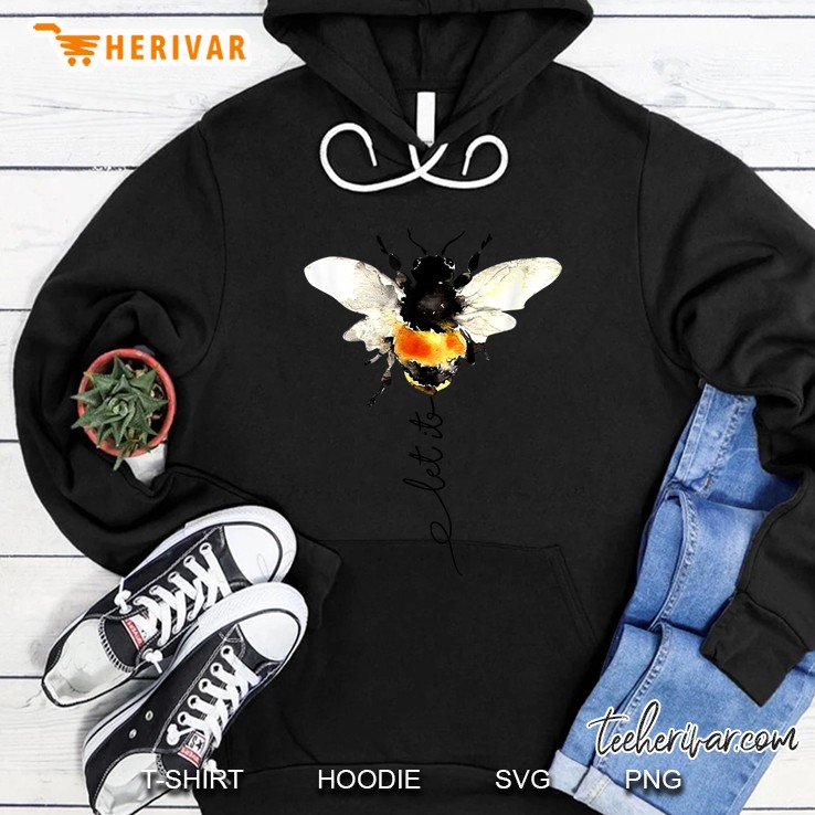 Let It Bee Bumble Bee Version Hoodie