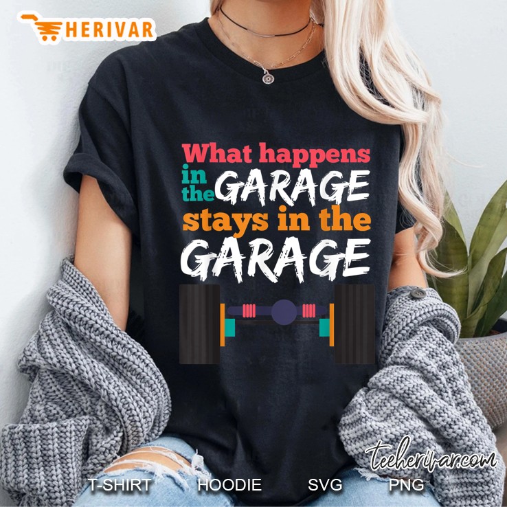 What Happens In The Garage Stays In The Garage Ladies Tee
