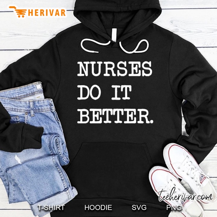 Nurses Do It Better Hoodie