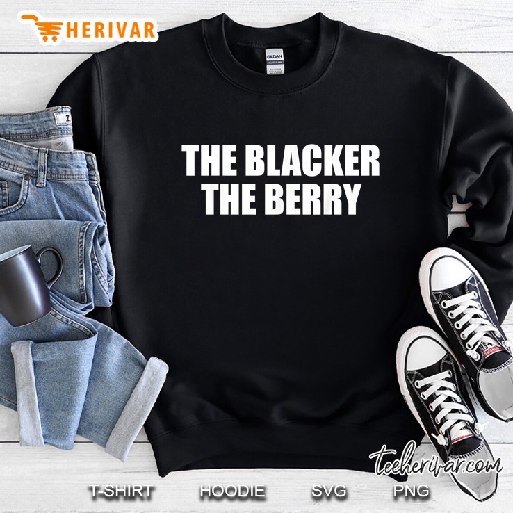 The Blacker The Berry Sweatshirt