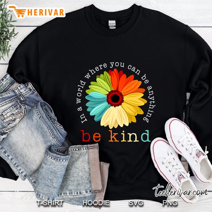 In A World Where You Can Be Anything Be Kind Vintage Sunflower Version Sweatshirt