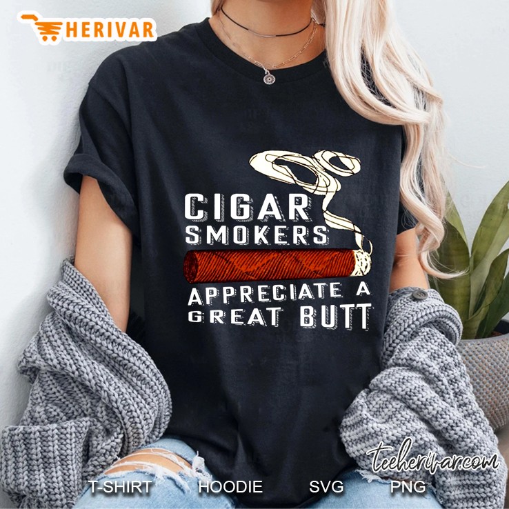 Cigar Smokes Appreciate Great Butt Ladies Tee