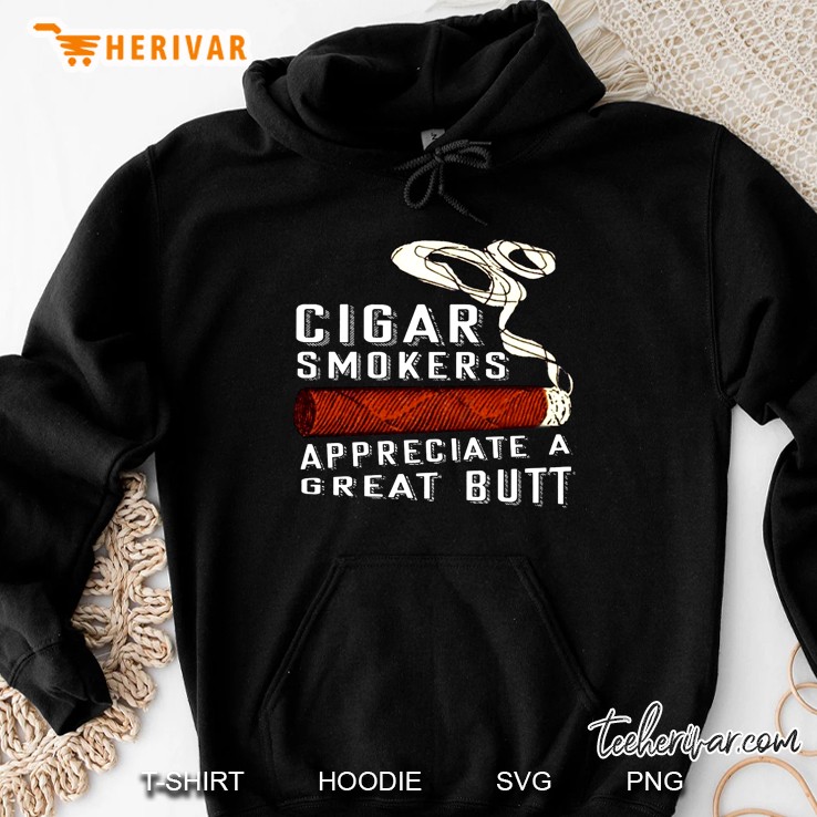 Cigar Smokes Appreciate Great Butt Hoodie