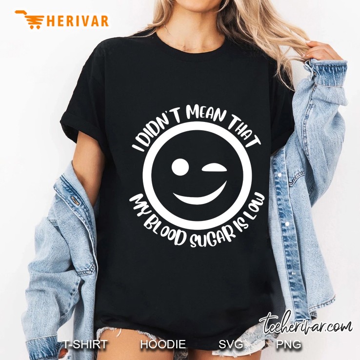 I Didn't Mean That My Blood Sugar Is Low Emoji Version Hoodie